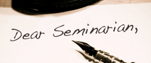 Dear Seminarian: Four Lessons For Seminary Students Part Three