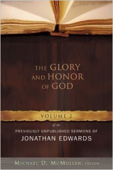 The Glory and Honor of God: Volume 2 of the Previously Unpublished Sermons of Jonathan Edwards