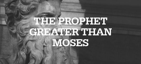Jesus, the Prophet Greater Than Moses