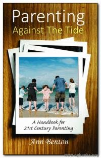Parenting Against the Tide: A Handbook for 21st Century Parenting