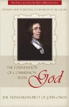 The Foundation of Communion with God: The Trinitarian Piety of John Owen