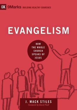 Evangelism: How the Whole Church Speaks of Jesus (9Marks: Building Healthy Churches)