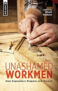 Unashamed Workmen: How Expositors Prepare and Preach