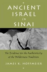Ancient Israel in Sinai: The Evidence for the Authenticity of the Wilderness Tradition