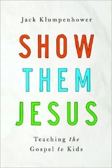 Show Them Jesus: Teaching the Gospel to Kids