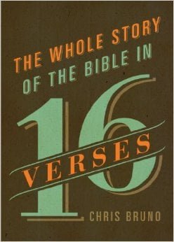 The Whole Story Of The Bible In 16 Verses by Chris Bruno
