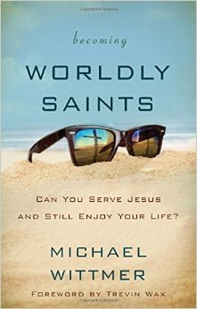 Worldly Saints by Michael Wittmer