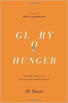 Glory Hunger: God, the Gospel, and Our Quest for Something More