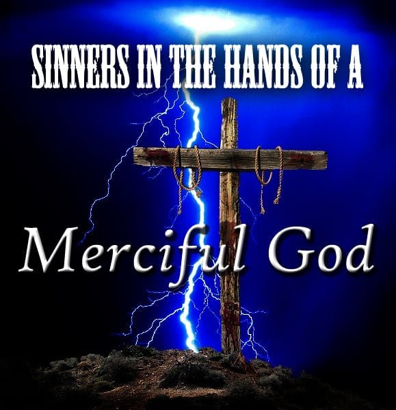 Sinners In The Hands Of A Merciful God