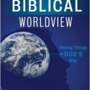 Developing A Biblical Worldview Seeing Things God's Way