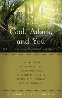 God, Adam, and You Biblical Creation Defended and Applied