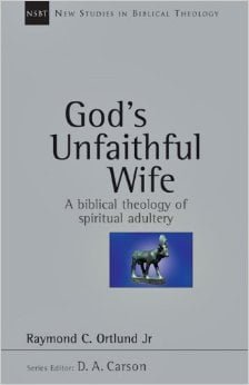 God’s Unfaithful Wife: A Biblical Theology of Spiritual Adultery
