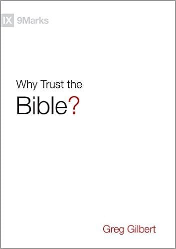 Why Trust the Bible? by Greg Gilbert