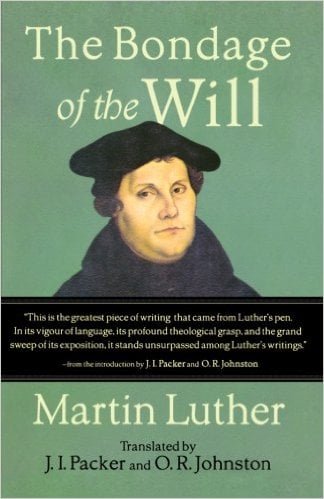 The Bondage of the Will by Martin Luther, translated by J.I. Packer and O.R. Johnston