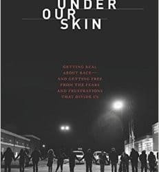 Under Our Skin: Getting Real about Race–and Getting Free from the Fears and Frustrations that Divide Us