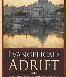 Evangelicals Adrift: Supplanting Scripture with Sacrementalism