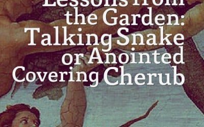Lessons from the Garden: Talking Snake or Anointed Covering Cherub?