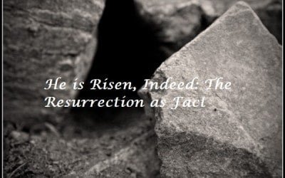 He is Risen, Indeed: The Resurrection as Fact
