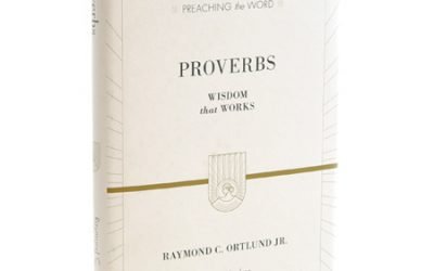 Proverbs: Wisdom that Works by Ray Ortlund