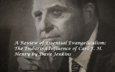 Essential Evangelicalism: The Enduring Influence of Carl F. H. Henry
