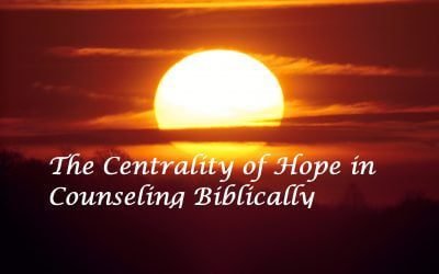 The Centrality of Hope in Counseling Biblically