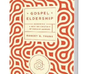 Gospel Eldership by Bob Thune