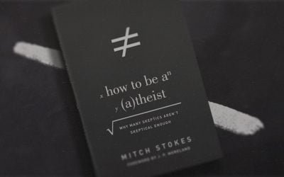 How To Be an Atheist: Why Many Skeptics Aren’t Skeptical Enough (Mitch Stokes)