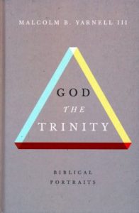 God The Trinity: Biblical Portraits (Malcolm B. Yarnell III) - Servants ...