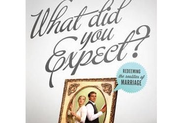 What Did You Expect? Redeeming the Realities of Marriage (Paul David Tripp)
