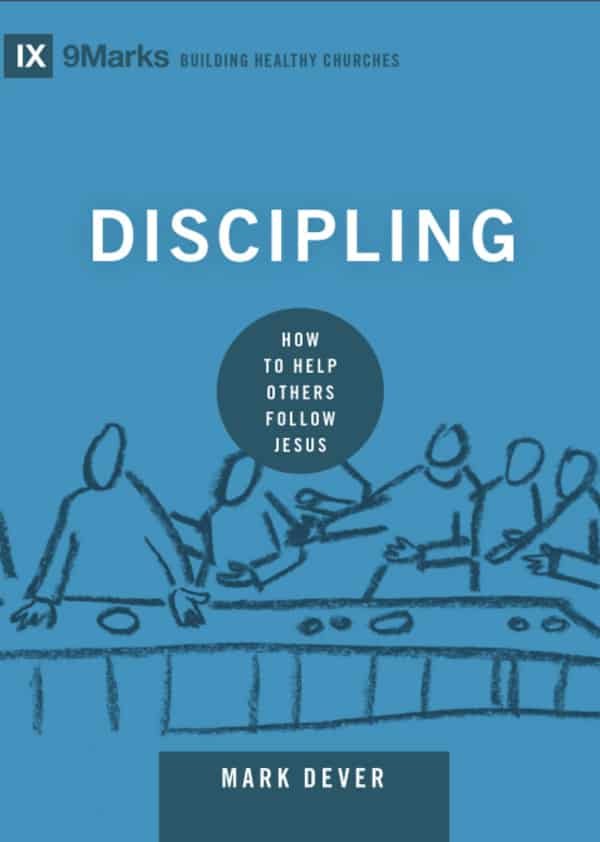 Discipling: How To Help Others Follow Jesus By Mark Dever - Servants Of ...