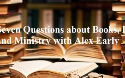 Seven Questions about Books, Life, and Ministry with Alex Early