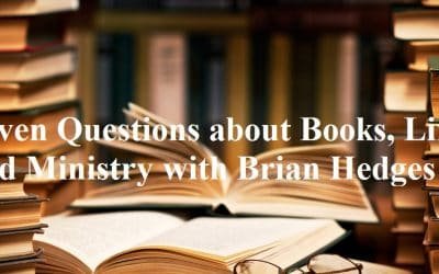 Seven Questions about Books, Life, and Ministry with Brian Hedges