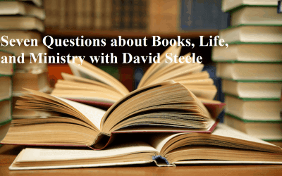 Seven Questions about Books, Life, and Ministry with David Steele
