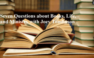 Seven Questions about Books, Life, and Ministry with Joey Tomlinson
