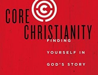 Core Christianity Finding Yourself in God’s Story by Dr. Michael Horton