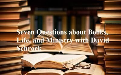 Seven Questions about Books, Life, and Ministry with David Schrock