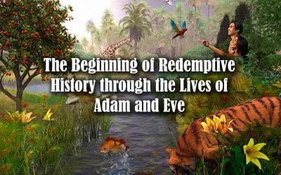 The Beginning of Redemptive History through the Lives of Adam and Eve