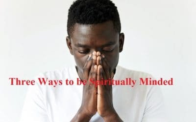 Three Ways to be Spiritually Minded