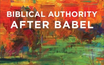 Biblical Authority After Babel: Retrieving the Solas in the Spirit of Mere Protestant Christianity (Kevin J. Vanhoozer)