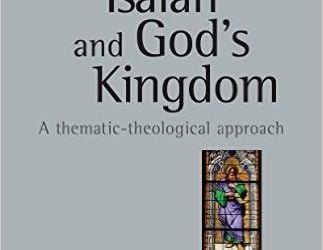 The Book of Isaiah and God’s Kingdom: A Thematic-Theological Approach (Andrew T. Abernathy)