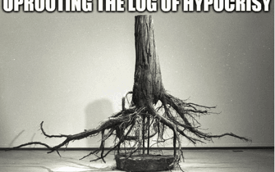 Uprooting the Log of Hypocrisy