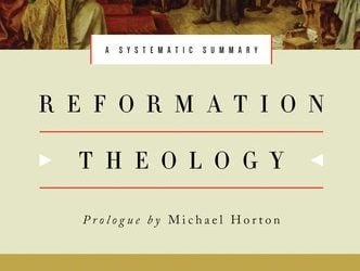 Reformation Theology A Systematic Summary