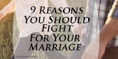 Nine Reasons You Should Fight for Your Marriage