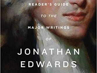 A Reader’s Guide to the Major Writings of Jonathan Edwards
