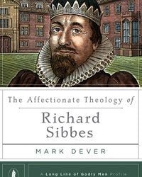 The Affectionate Theology of Richard Sibbes – Mark Dever (2018)