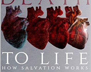From Death to Life: How Salvation Works by Allen S. Nelson IV