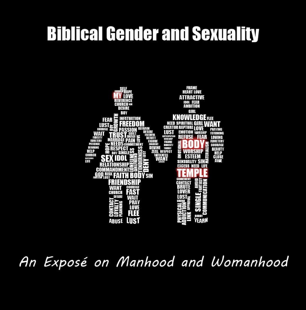 Biblical Gender and Sexuality: An Expose On Manhood and Womanhood 1