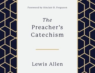 The Preacher’s Catechism by Lewis Allen