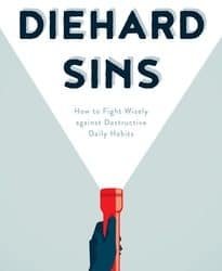 Diehard Sins: How to Fight Wisely against Destructive Daily Habits
