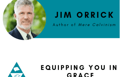 Jim Orrick– Mere Calvinism